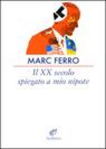 Il XX secolo spiegato a mio nipote - Marc Ferro