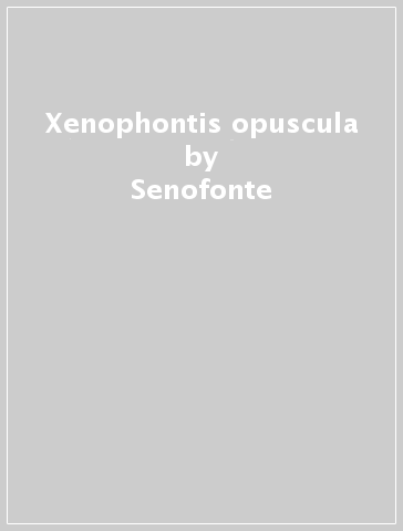 Xenophontis opuscula - Senofonte