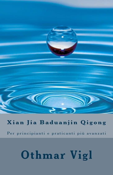 Xian Jia Baduanjin Qigong: Per principianti e praticanti più avanzati - Othmar Vigl