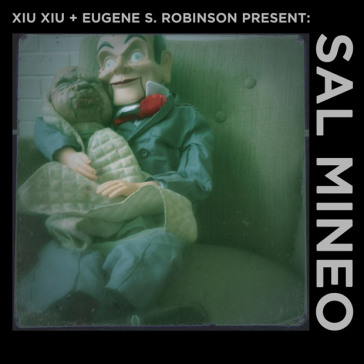 Xiu xiu & eugene s. robinson present: sa - Sal Mineo
