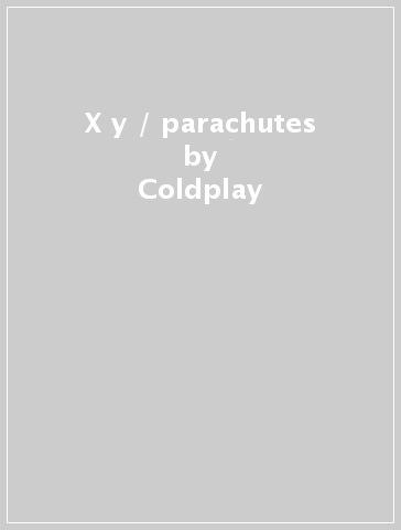 X&y / parachutes - Coldplay