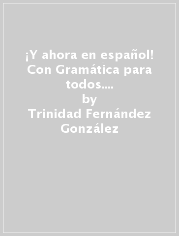 ¡Y ahora en español! Con Gramática para todos. Per la Scuola media. Con ebook. Con espansione online. Con DVD-ROM. Vol. 2 - Trinidad Fernández González - Veronica Bocci