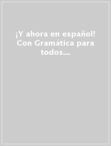 ¡Y ahora en español! Con Gramática para todos. Per la Scuola media. Con ebook. Con espansione online. Con DVD-ROM. Vol. 1