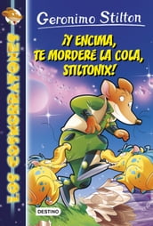 ¡Y encima, te morderé la cola, Stiltonix!