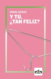 Y tú, tan feliz?