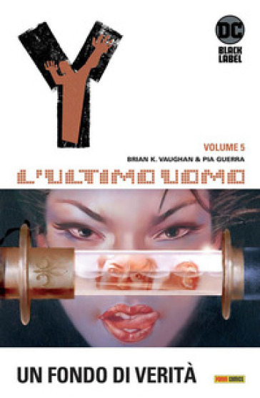 Y. L'ultimo uomo. Vol. 5: Un fondo di verità - Brian K. Vaughan - Pia Guerra