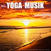 YOGA MUSIK - 11 traumhafte Yoga-Klangwelten zur Entspannung von Körper, Geist und Seele