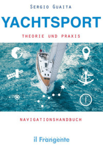 Yachtsport Theorie Und Praxis Navigationshandbuch - Sergio Guaita