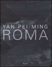 Yan Pei-Ming. Roma. Catalogo della mostra (Roma, 18 marzo-19 giugno 2016). Ediz. bilingue