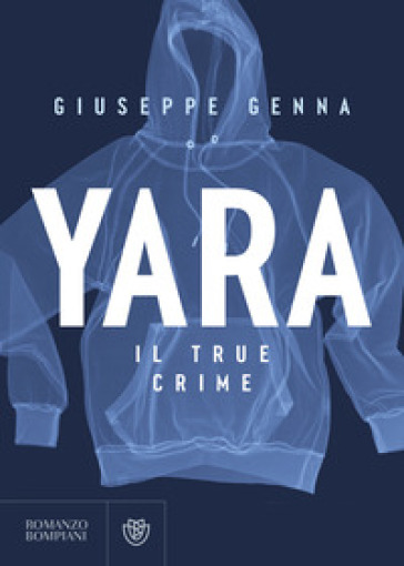 Yara. Il true crime - Giuseppe Genna