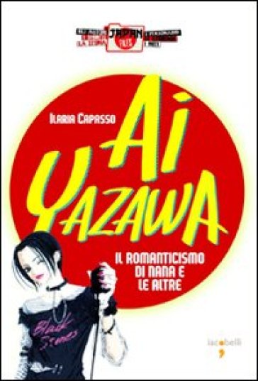 Ai Yazawa. Il romanticismo di Nana e le altre - Ilaria Capasso