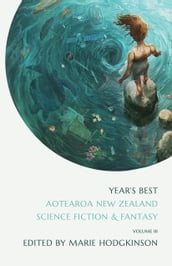 Year s Best Aotearoa New Zealand Science Fiction and Fantasy, Volume 3