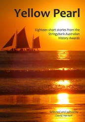 Yellow Pearl: Eighteen Short Stories from the Stringybark Australian History Awards