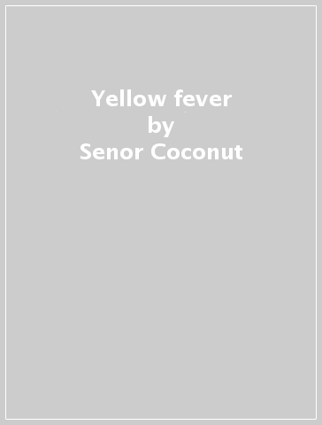 Yellow fever - Senor Coconut