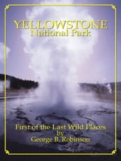 Yellowstone National Park: First Of The Last Wild Places