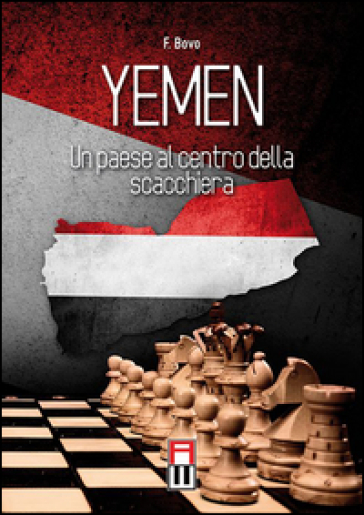 Yemen. Un paese al centro della scacchiera - Filippo Bovo