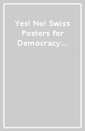 Yes! No! Swiss Posters for Democracy: Poster Collection 33