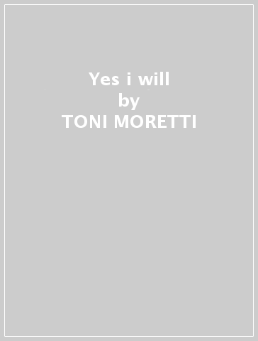 Yes i will - TONI MORETTI