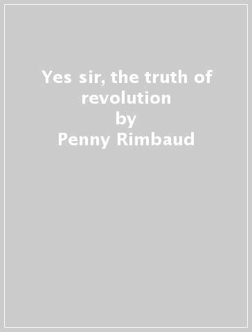 Yes sir, the truth of revolution - Penny Rimbaud