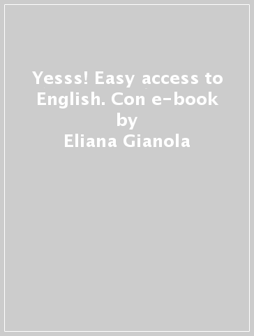 Yesss! Easy access to English. Con e-book - Eliana Gianola