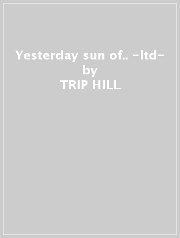 Yesterday sun of.. -ltd- - TRIP HILL