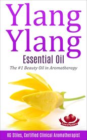 Ylang Ylang Essential Oil The #1 Beauty Oil in Aromatherapy