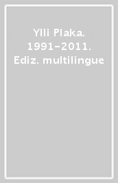 Ylli Plaka. 1991-2011. Ediz. multilingue