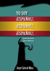 Yo soy ¡ESPAÑOL!, ¡ESPAÑOL!, ¡ESPAÑOL!, (patriotismo para idiotas).