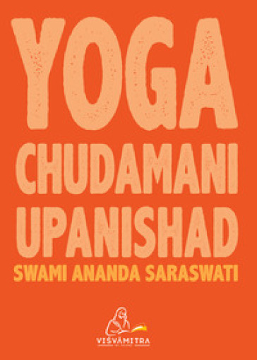 Yoga Chudamani Upanishad. Ediz. integrale - Swami Ananda Saraswati