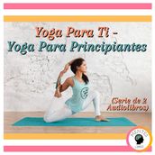 Yoga Para Ti - Yoga Para Principiantes (Serie de 2 Audiolibros)