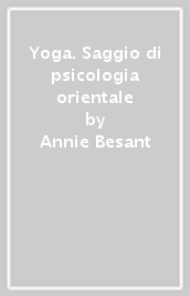 Yoga. Saggio di psicologia orientale