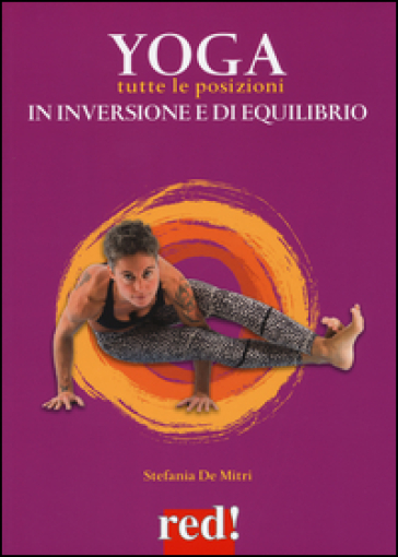Yoga. Tutte le posizioni in inversione e di equilibrio. Ediz. a colori - Stefania De Mitri
