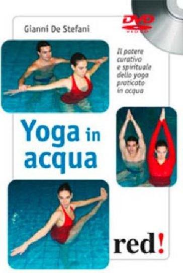 Yoga in acqua. Il potere curativo e spirituale dello yoga praticato in acqua. DVD - Gianni De Stefani