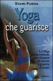 Yoga che guarisce. Lo yoga come metodo per rilassare la mente e guarire il corpo