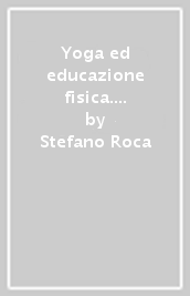 Yoga ed educazione fisica. Linguaggi comparati di educazione motoria