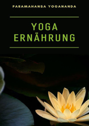Yoga ernahrung - Paramahansa Yogananda