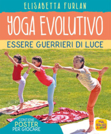 Yoga evolutivo. Essere guerrieri di luce. Ediz. illustrata. Con Poster - Elisabetta Furlan