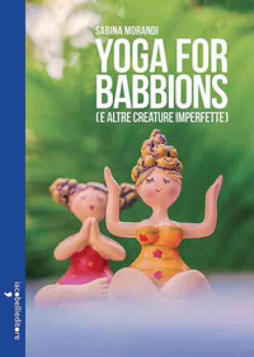 Yoga for babbions (e altre creature imperfette) - Sabina Morandi