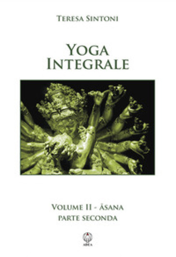 Yoga integrale. 2: Asana. Parte seconda - Teresa Sintoni