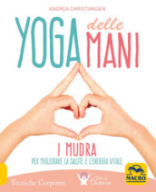 Yoga delle mani. I Mudra per migliorare la salute e l'energia vitale - Andrea Christiansen