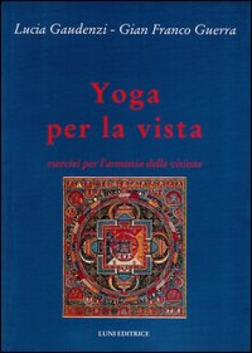 Yoga per la vista - Lucia Gaudenzi - G. Franco Guerra