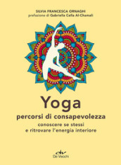 Yoga percorsi di consapevolezza. Conoscere se stessi e ritrovare l
