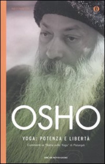 Yoga: potenza e libertà. Commenti ai «Sutra sullo Yoga» di Patanjali - Osho