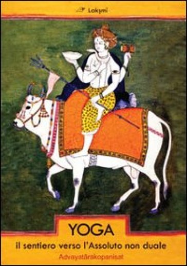 Yoga. Il sentiero verso l'assoluto non duale. Advayatarakopanishat - Yogananda(Swami) Paramhansa