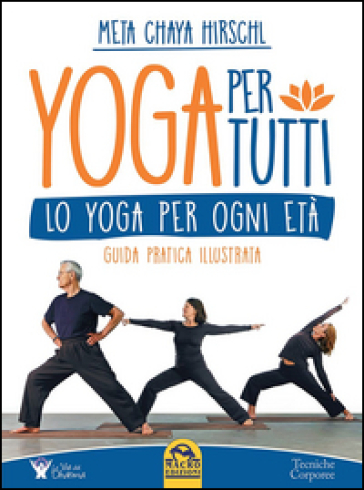 Yoga per tutti. Lo yoga per ogni età. Guida pratica illustrata - Meta Chaya Hirschl