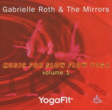 Yogafit 1 music for slow flow yoga - Gabrielle Roth
