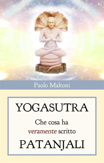 Yogasutra - cosa ha veramente scritto Patanjali - Paolo Maltoni