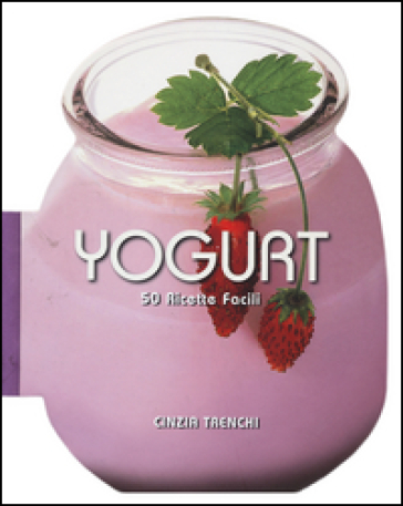 Yogurt. 50 ricette facili - Cinzia Trenchi