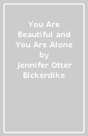 You Are Beautiful and You Are Alone