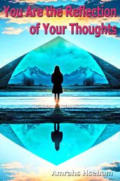 You Are the Reflection of Your Thoughts